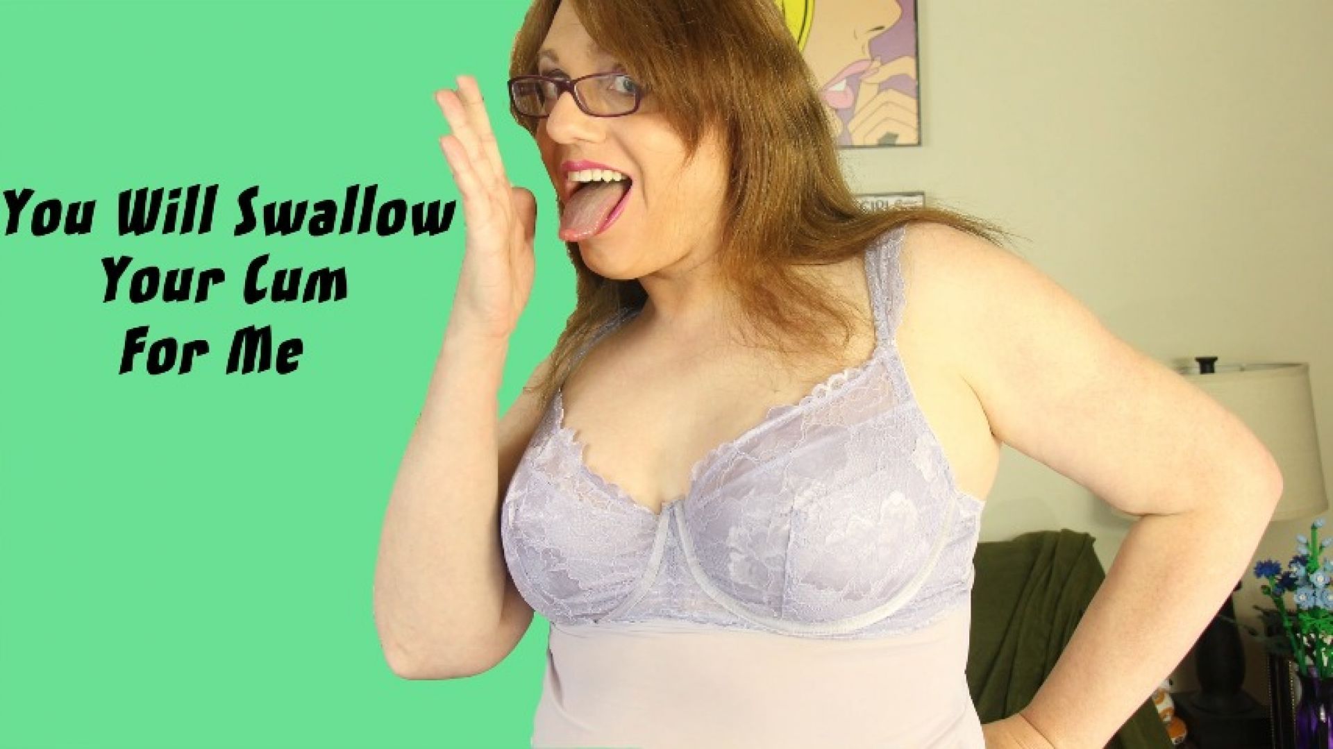 You Will Swallow Your Cum for Me