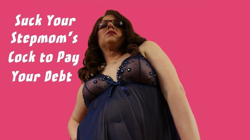 Suck Cock to Pay Debt to Your Stepmom