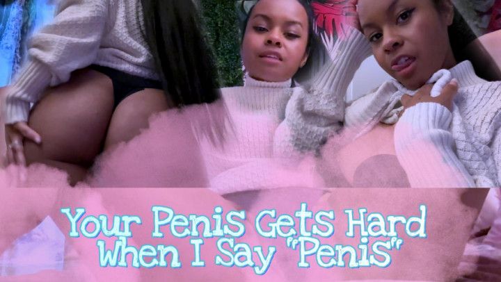 Your Penis Gets Hard When I Say Penis