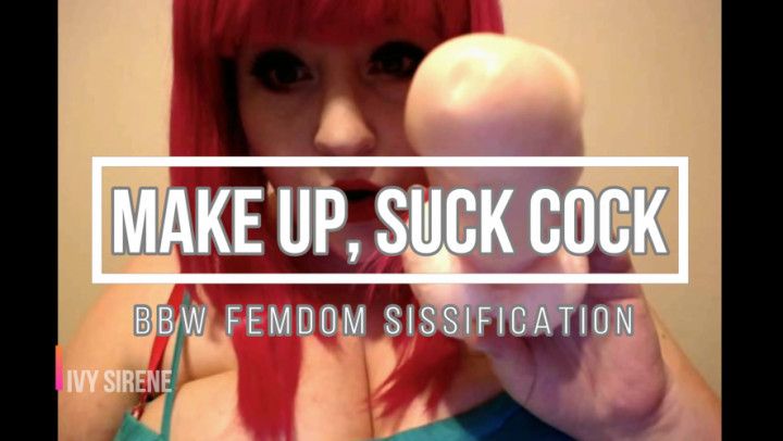 Sissification: Make up, Suck Cock