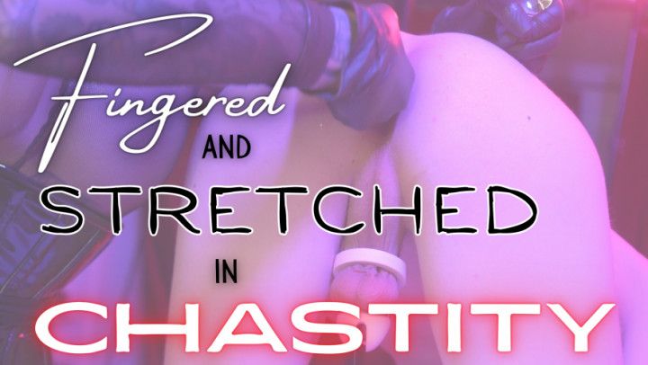 Fingered and Stretched in Chastity