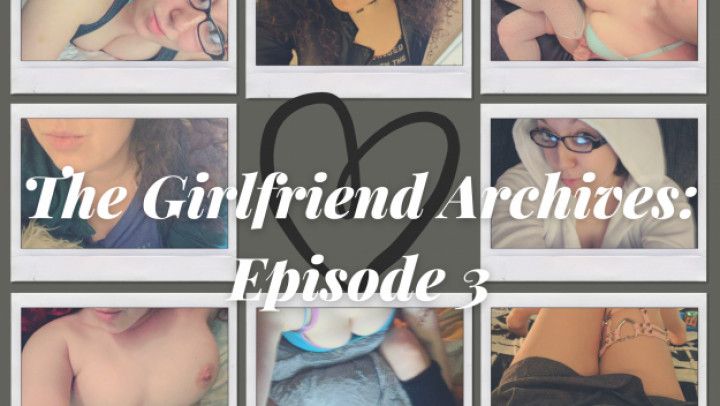 The Girlfriend Archives: Episode 3