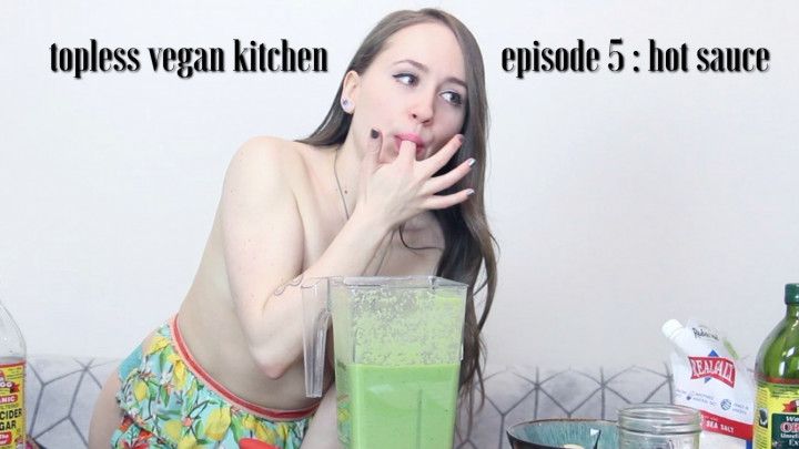 Topless Vegan Kitchen Ep 5