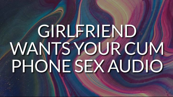 Girlfriend Wants Your Cum AUDIO ONLY