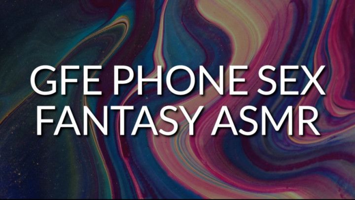 GFE Phone Sex Fantasy ASMR