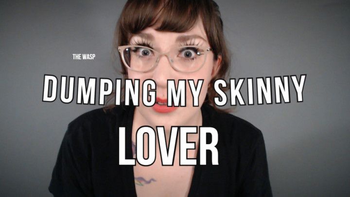 Dumping My Skinny Lover