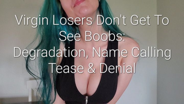 No Boobs For Virgin Losers: Degradation