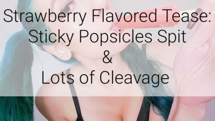 Strawberry Flavored Tease: Popsicle spit