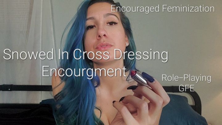 Snowed In Cross Dressing Encouragement