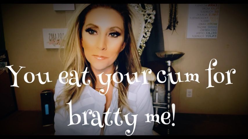 You eat your cum for a bratty me