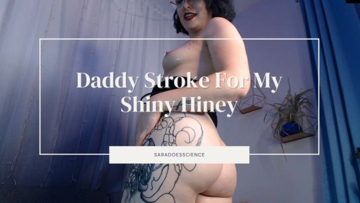 Daddy Stroke For My Shiny Hiney