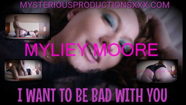 I WANT TO BE BAD WITH YOU! - MYLIE MOORE