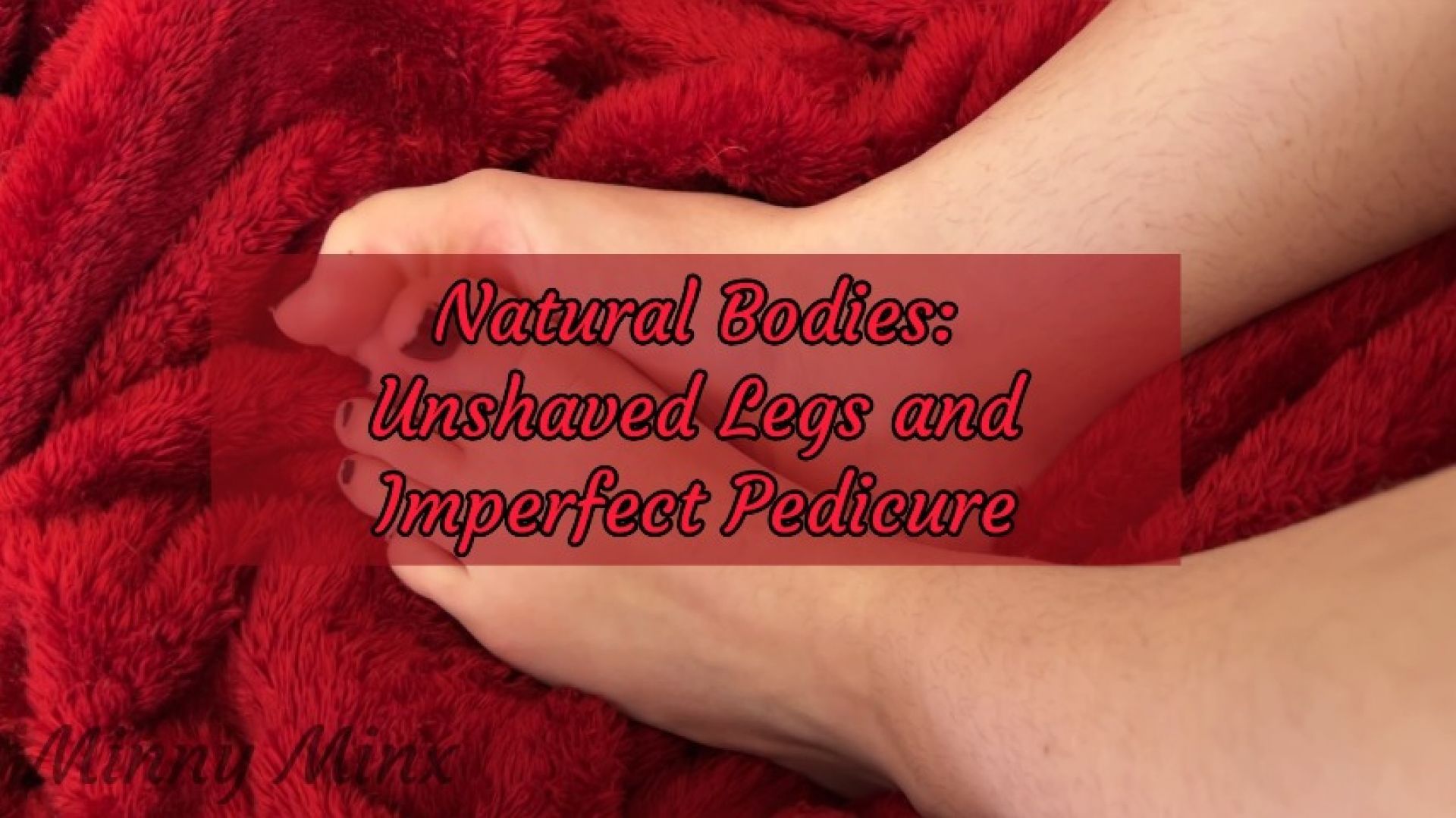 Natural Body - Unshaved Legs and Imperfect Toes