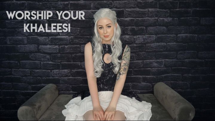 Worship Your Khaleesi