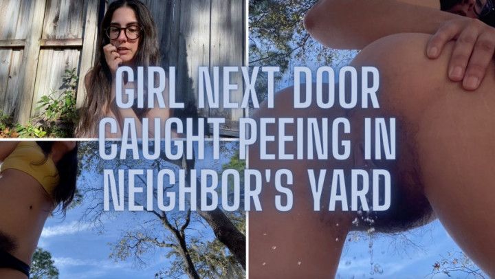 CAUGHT PEEING IN THE NEIGHBOR'S YARD