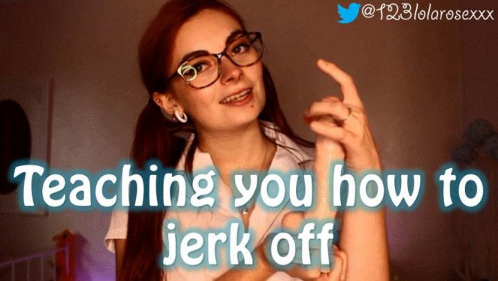 Teaching you how to jerk off