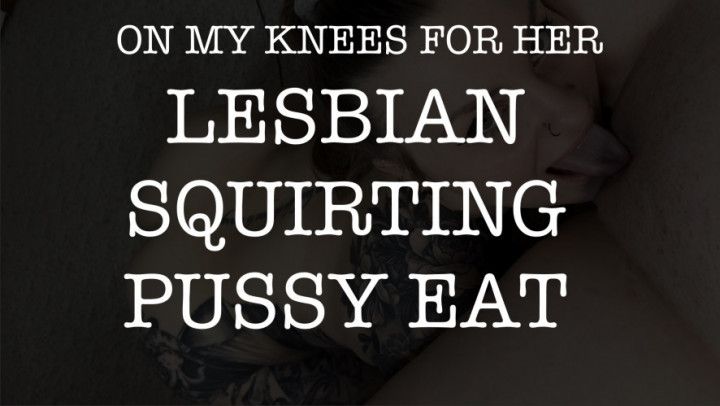 Lesbian Squirting Pussy Eat