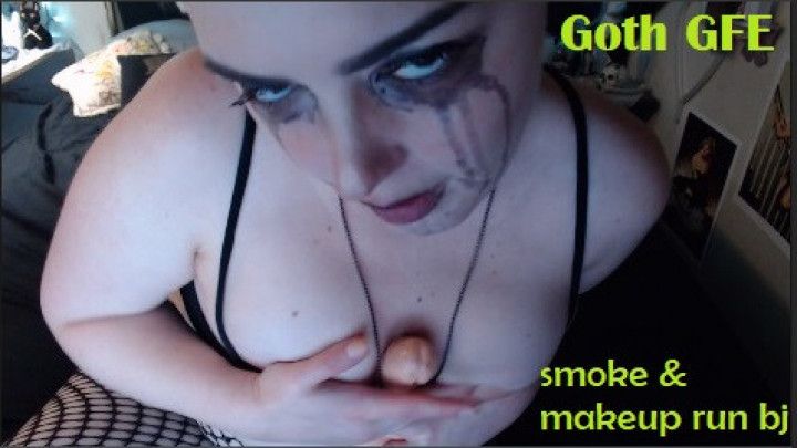 Goth GFE: Smoke &amp; Makeup Run BJ