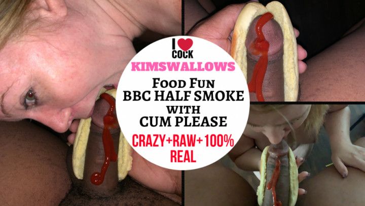 Food Fun BBC Half Smoke with Cum Please