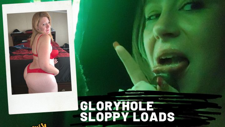 Gloryhole Sloppy Loads