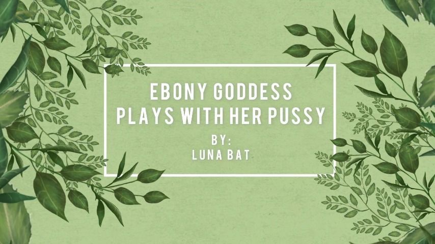 Ebony Goddess Plays With Her Pussy