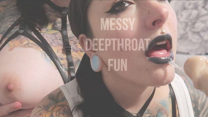 Messy Deepthroat Fun