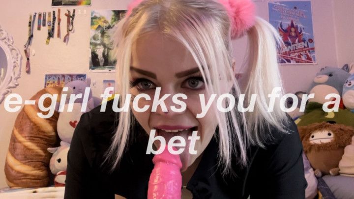 E-Girl Fucks you for a Bet