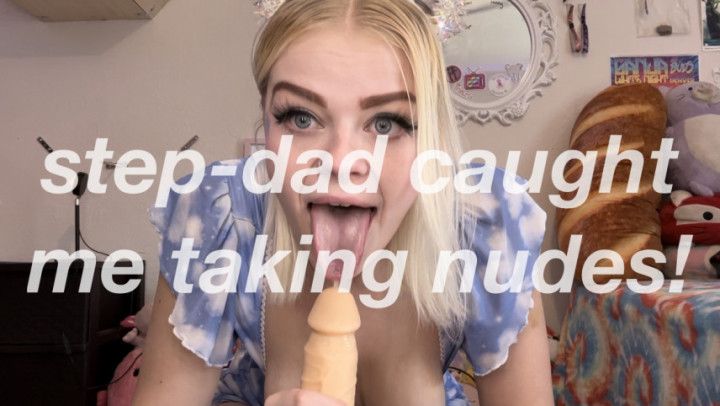 Step-Daddy Caught Me Taking Nudez