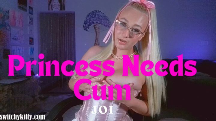 PRINCESS NEEDS YOUR CUM