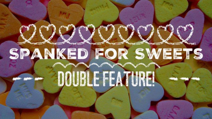 Spanked for Sweets Double Feature