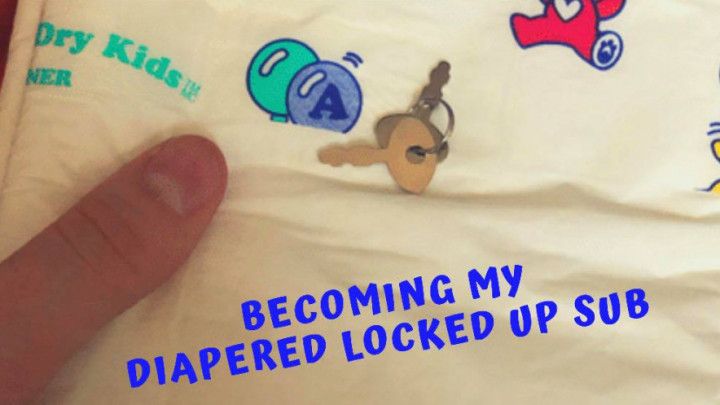 Becoming My Diapered, Locked Up Sub