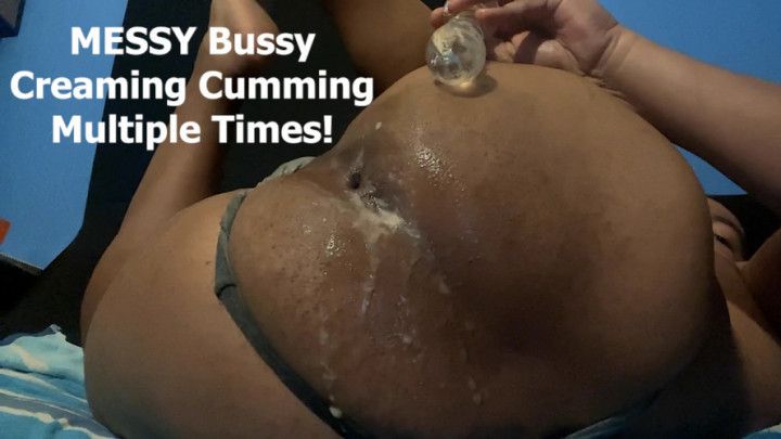 MESSY Bussy Creaming Cumming Multiple Times