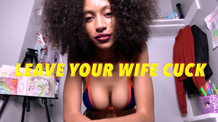 Femdom | Leave Your Wife Cuck