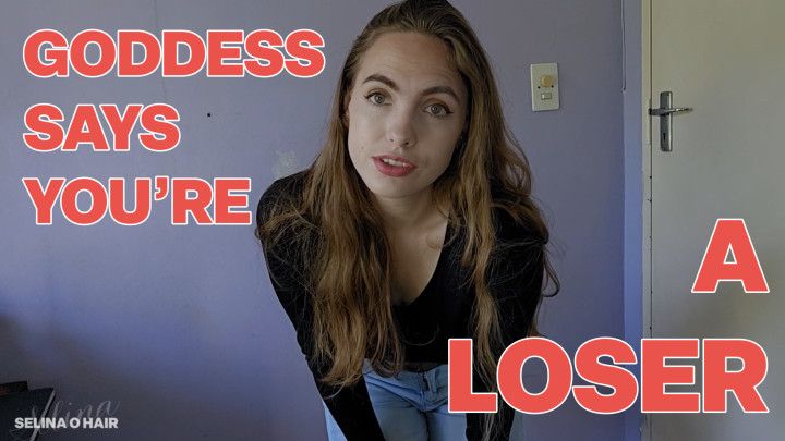 Goddess Says You're A Loser