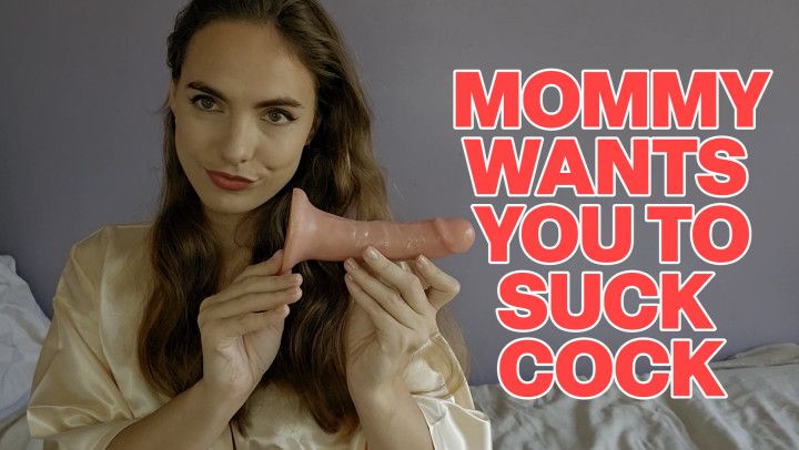 Mommy Wants You To Suck Cock