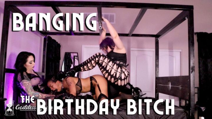 Banging the Birthday Bitch