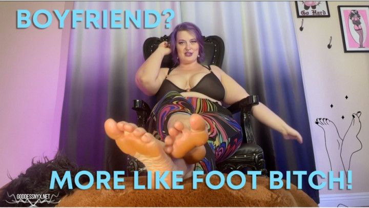 Boyfriend? More Like Foot Bitch