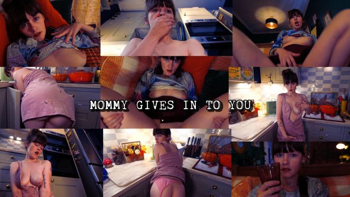 Mommy gives in to you