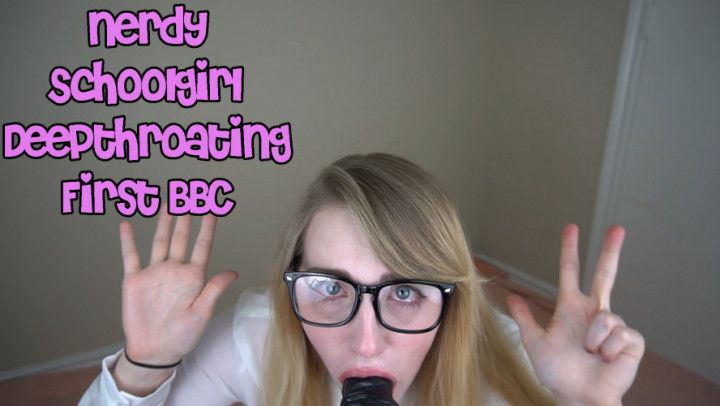 Nerdy Schoolgirl Deepthroating First BBC