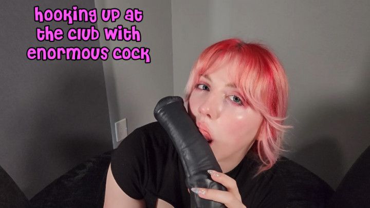 Hook Up At The Club With Enormous Cock