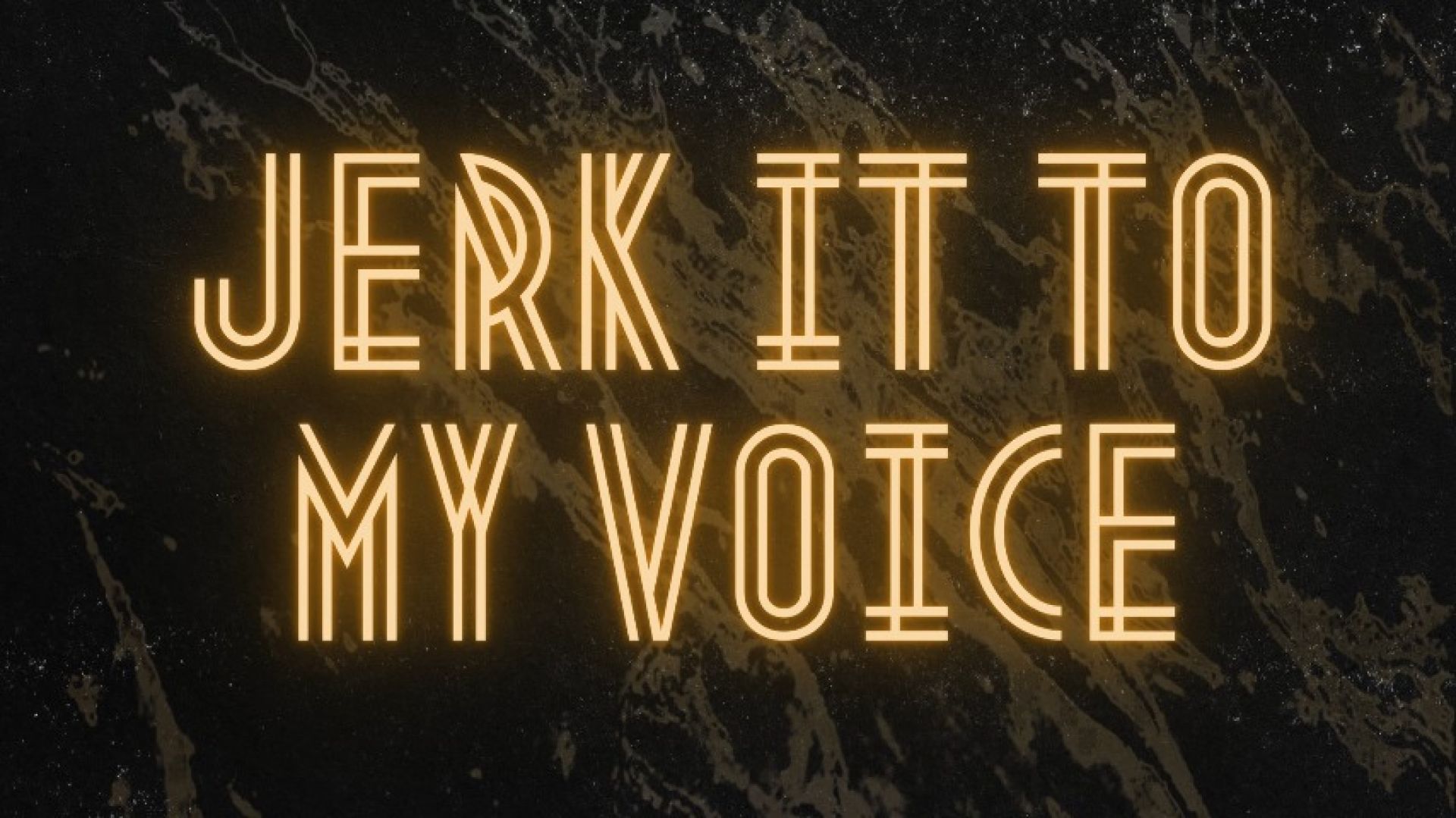 Jerk it to my voice - Audio only