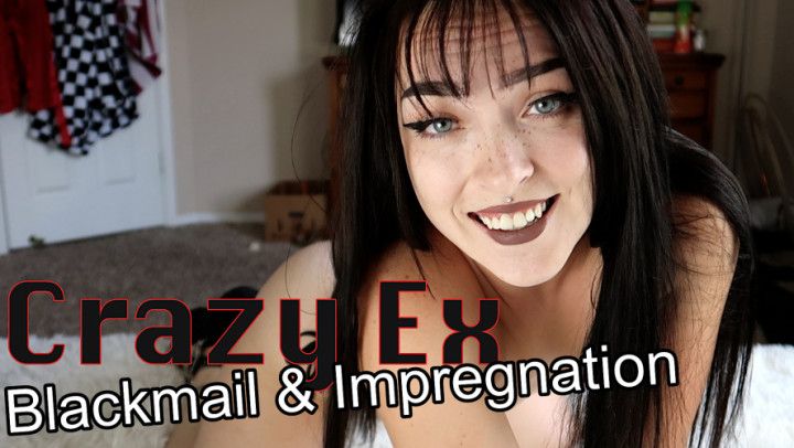 Crazy Ex Blackmail &amp; Impregnation