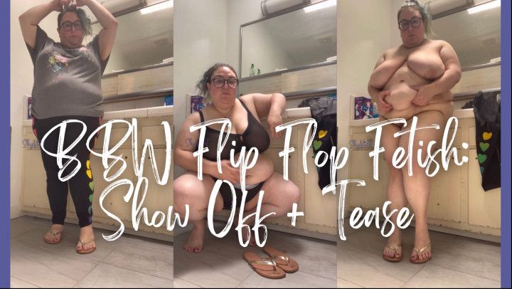 BBW Flip Flop Fetish: Show Off and Tease