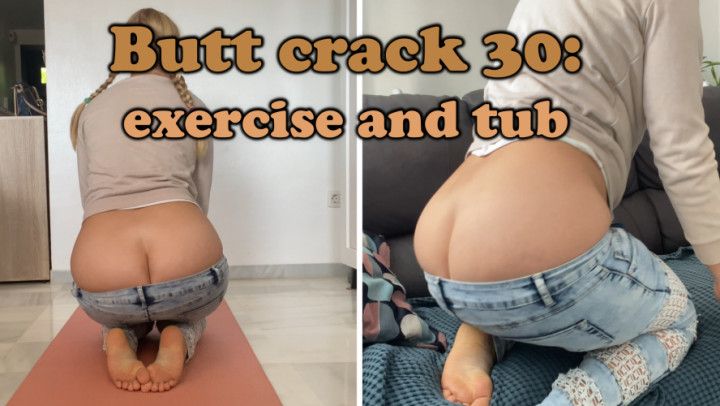 Butt crack 30: exercise and wet bathtub