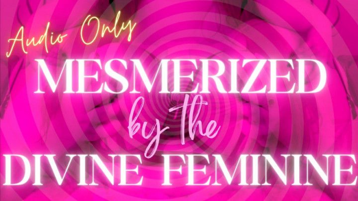 Divine Feminine Mesmerize *AUDIO ONLY