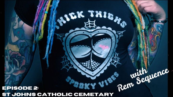 Thick Thighs Spooky Vibes Ep 2: St Johns Catholic Cemetery