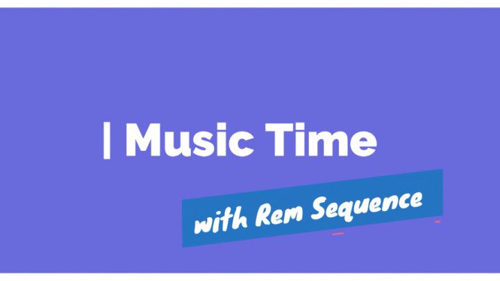 Music Time with Rem Sequence 1