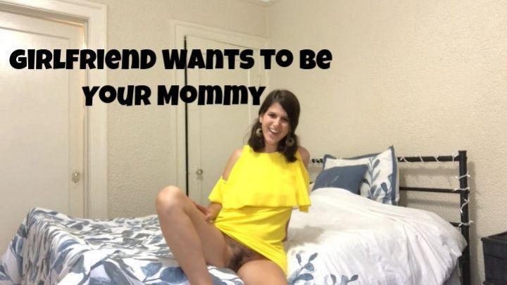 Girlfriend Wants to be Your Mommy