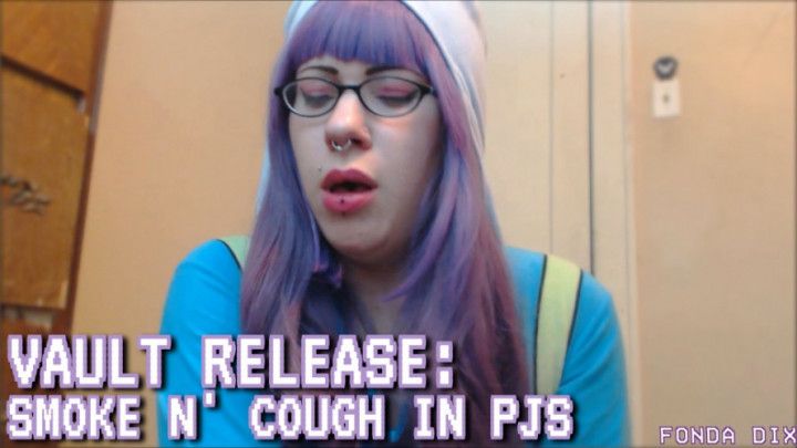 Vault Release: Smoke n' cough in PJs