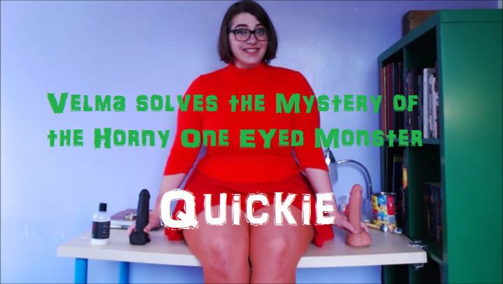 Quickie: Velma &amp; the one eyed monster